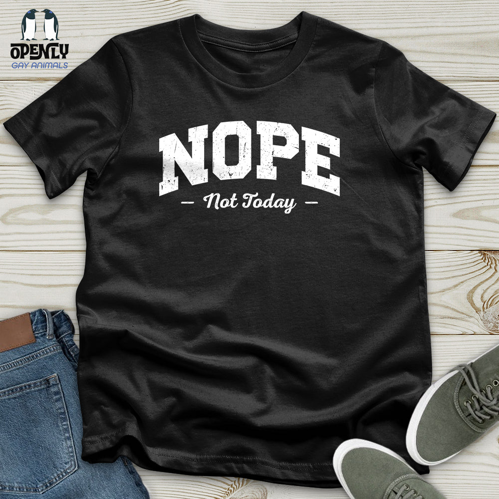 Nope Not Today Unisex T-Shirt