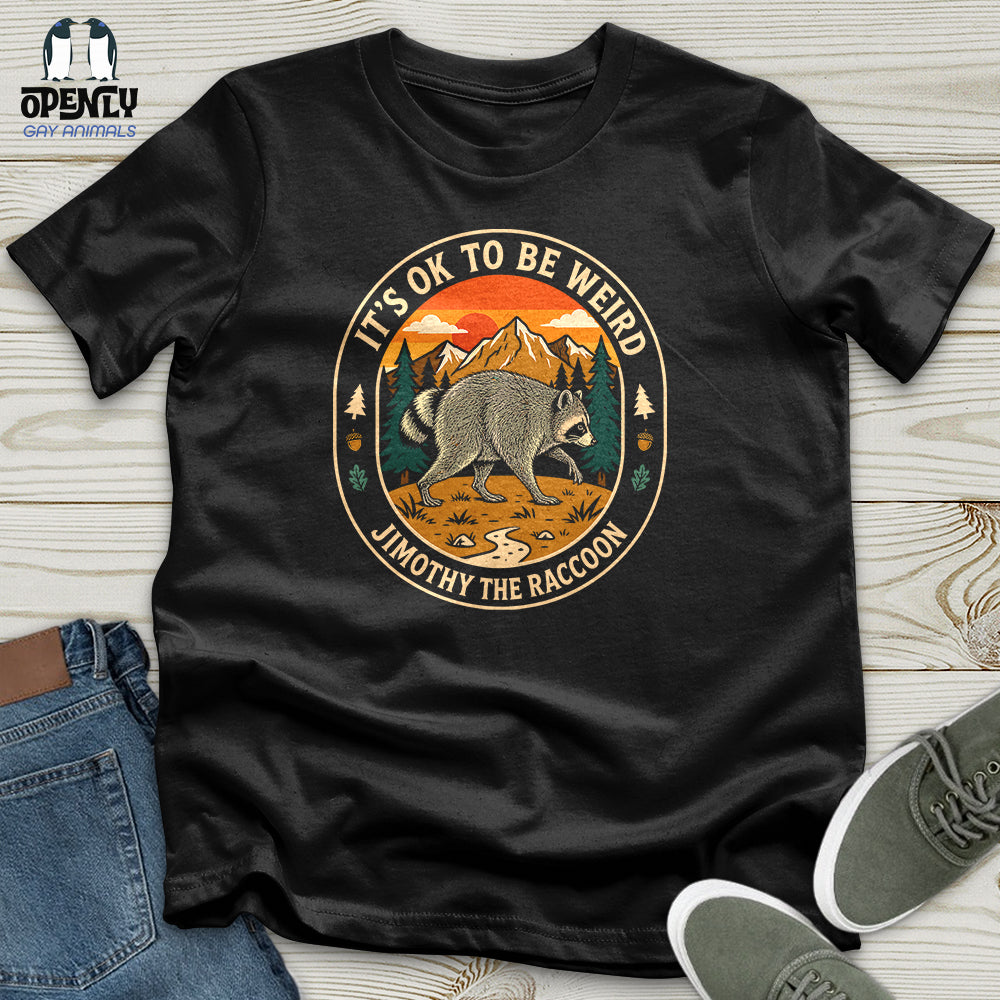 It's Ok to Be Weird - Jimothy the Raccoon Unisex T-Shirt