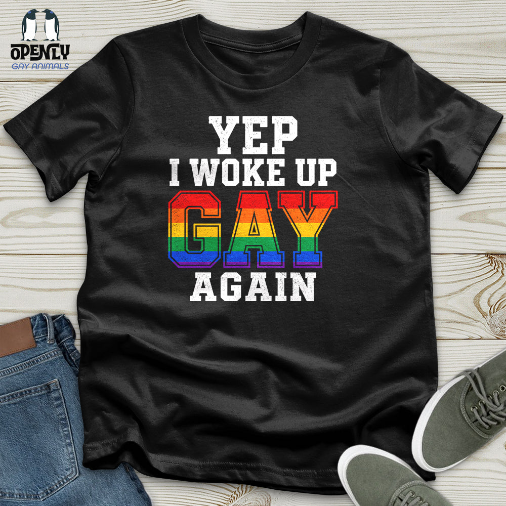 Yep I Woke Up Gay Again Unisex T-Shirt