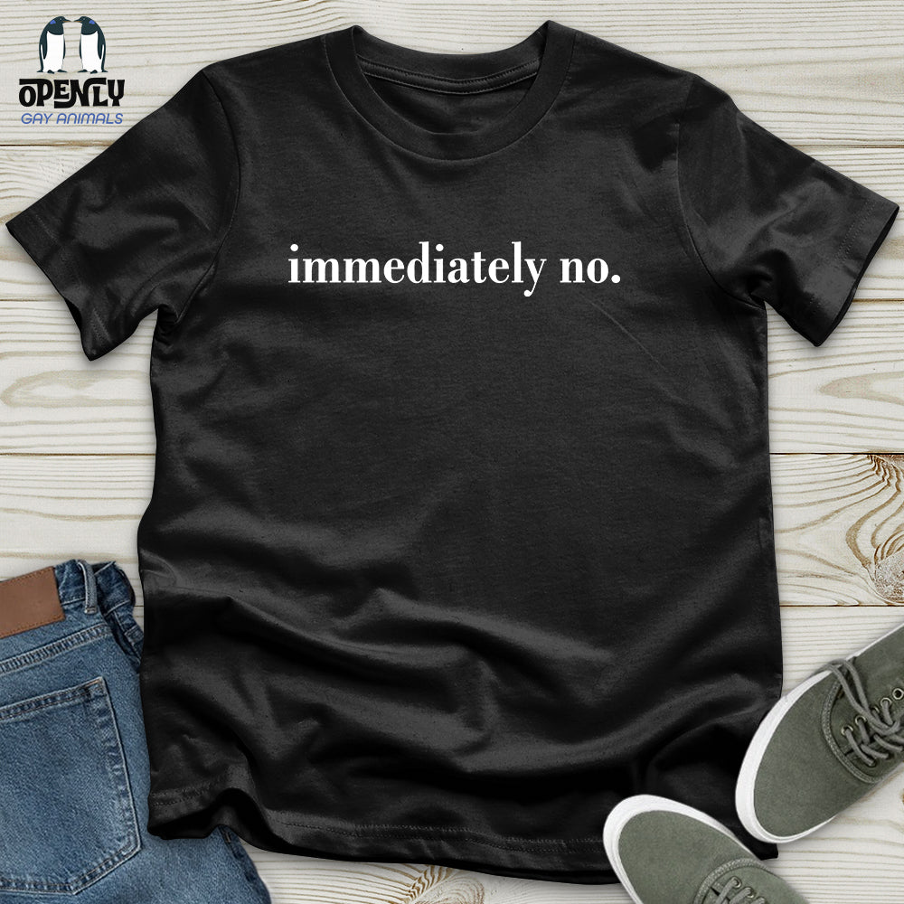 Immediately No Unisex T-Shirt