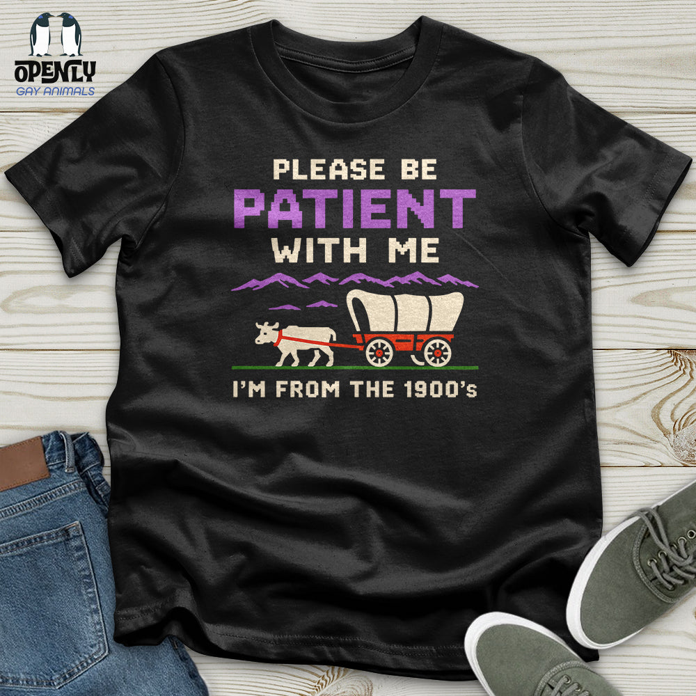 Please Be Patient With Me I'm From the 1900'S Unisex T-Shirt