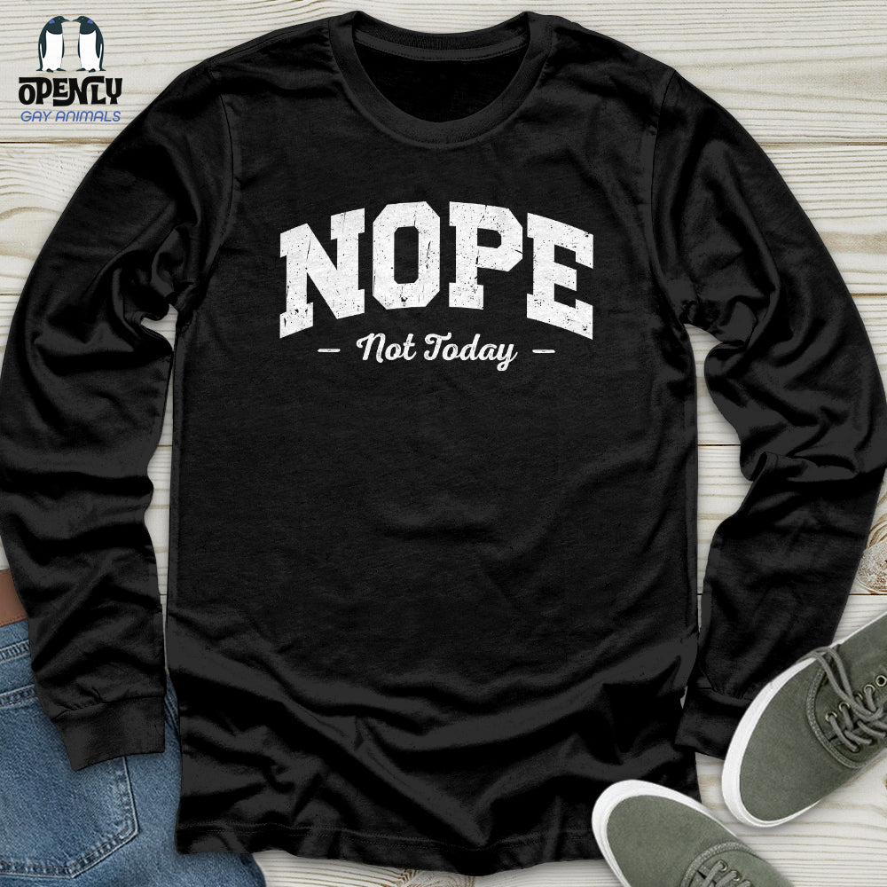 Nope Not Today Unisex Long Sleeve Tee