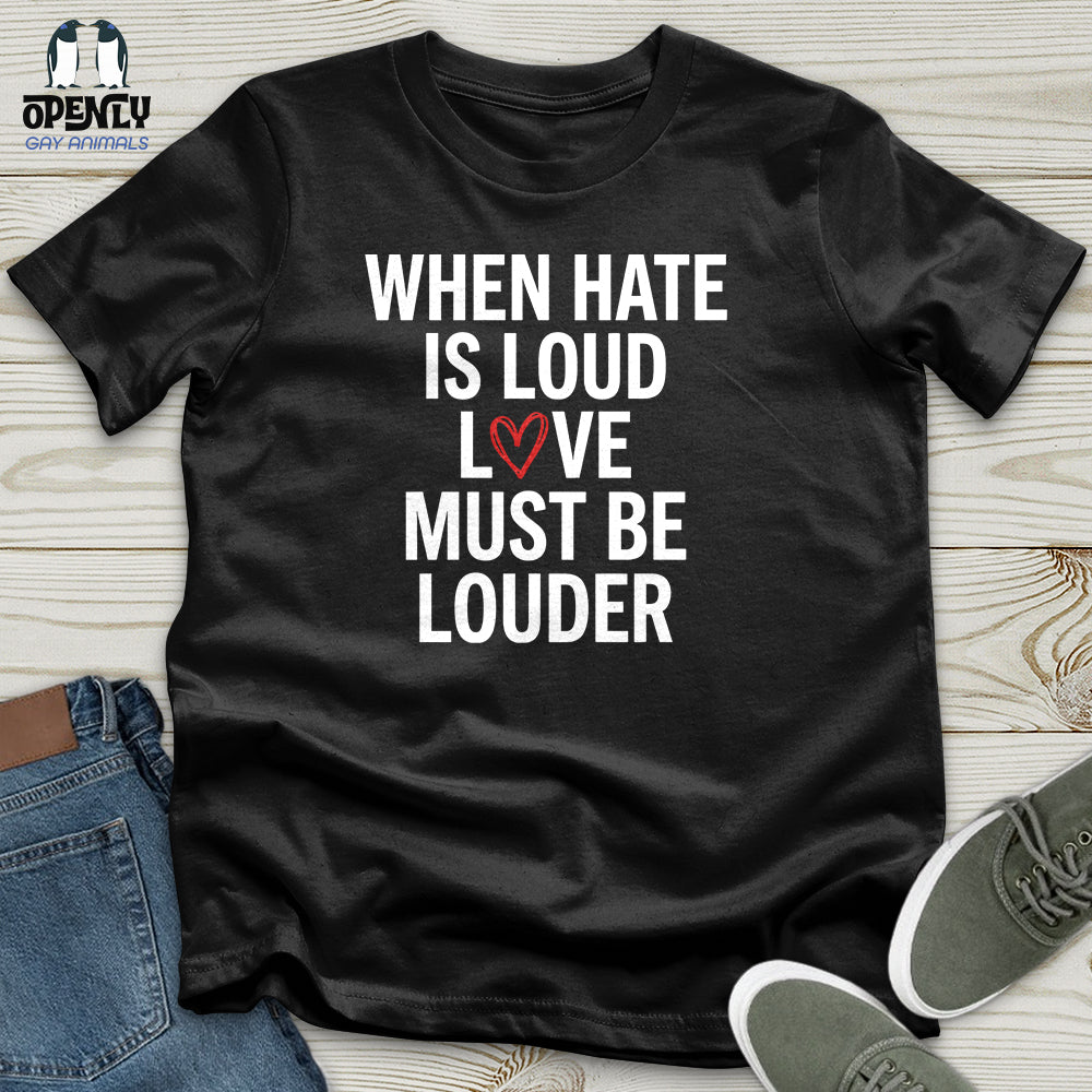 When Hate Is Loud Unisex T-Shirt