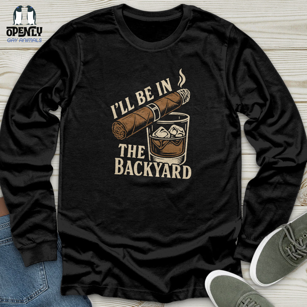 I'll Be in the Backyard Unisex Long Sleeve Tee