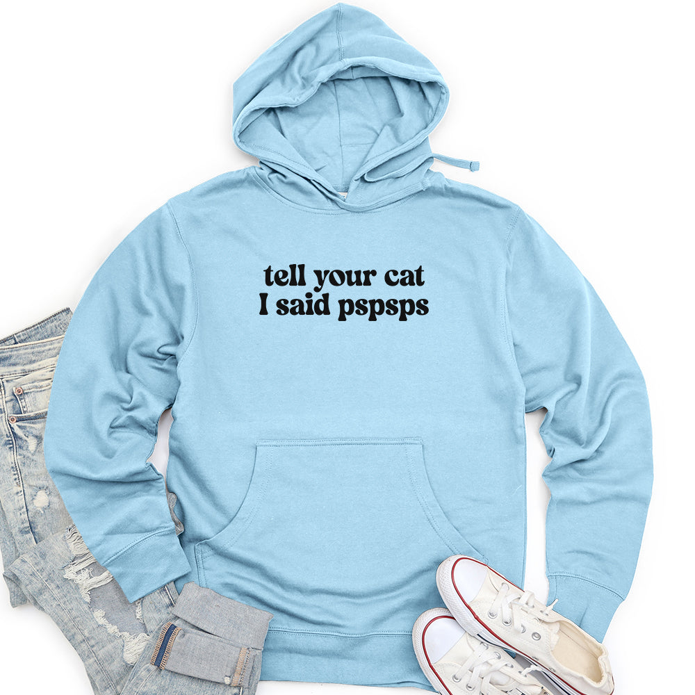 Tell Your Cat I Said Pspsps Unisex midweight hoodie