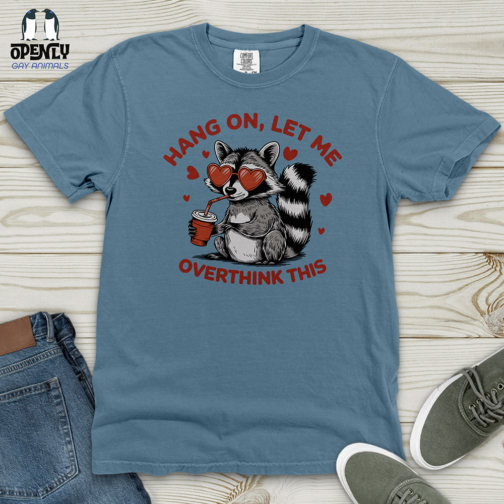 Hang On Let Me Overthink This Heavy Cotton Comfort Colors Tee