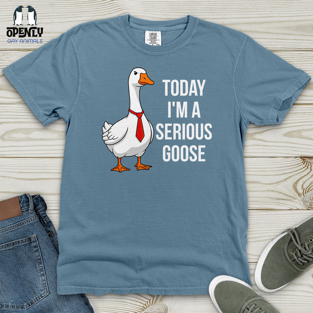 Today I'm a Serious Goose Heavy Cotton Comfort Colors Tee