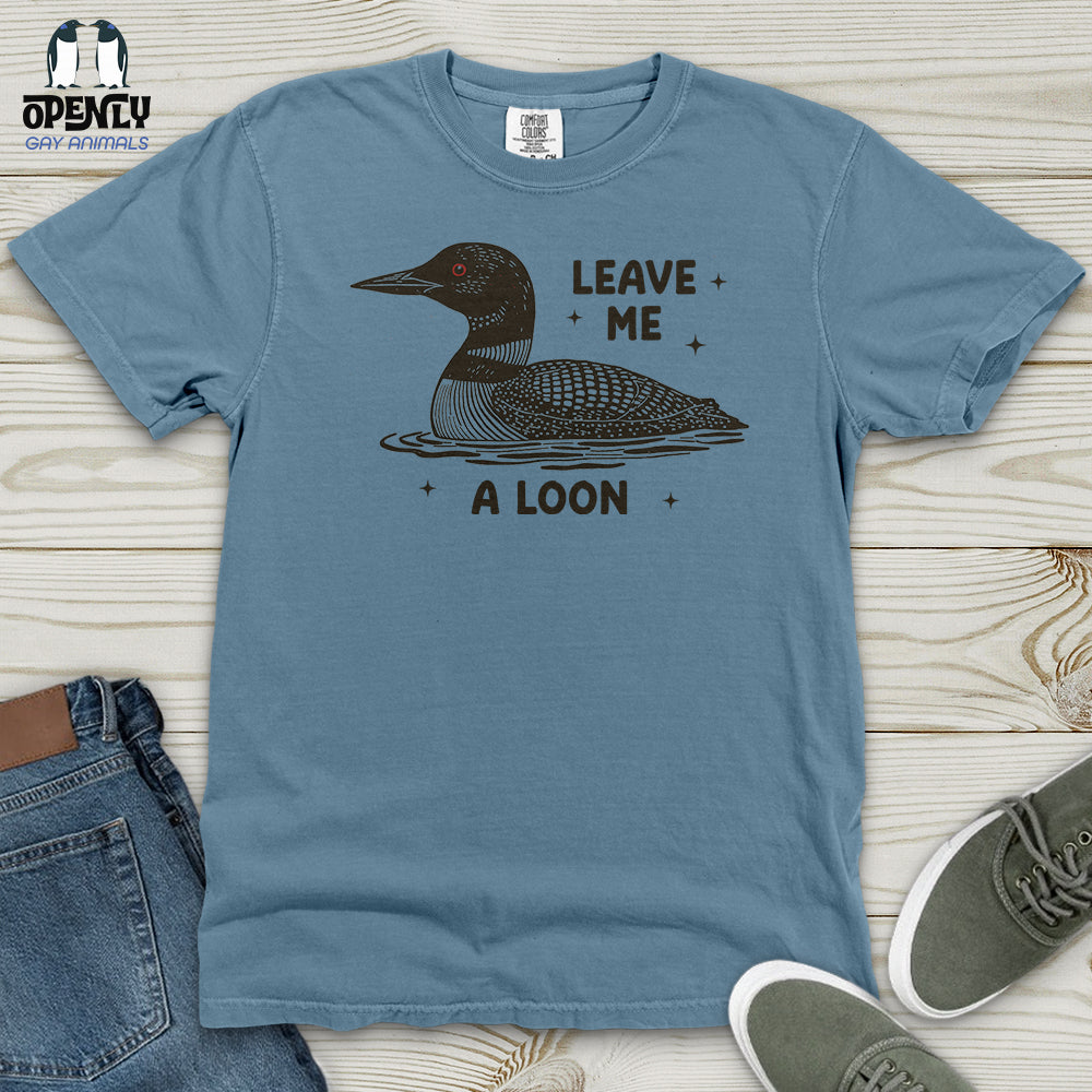 Leave Me a Loon Heavy Cotton Comfort Colors Tee