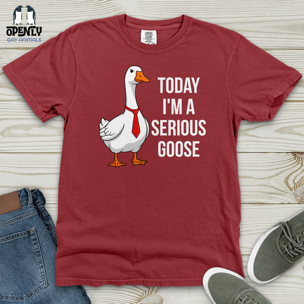 Today I'm a Serious Goose Heavy Cotton Comfort Colors Tee