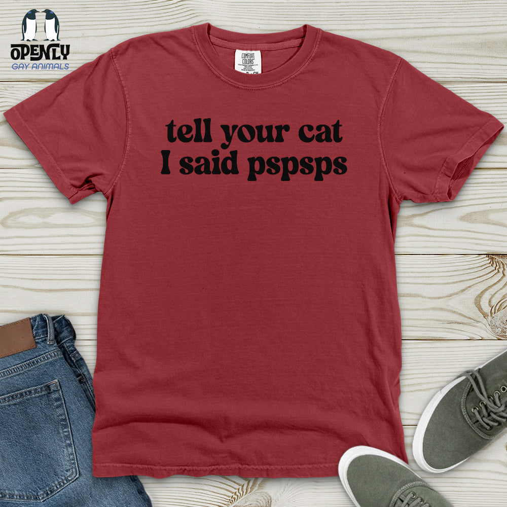 Tell Your Cat I Said Pspsps Heavy Cotton Comfort Colors Tee