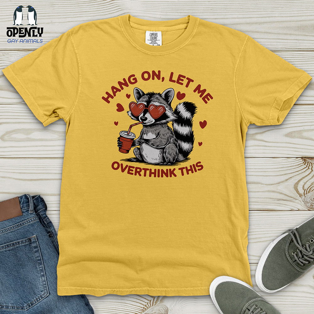 Hang On Let Me Overthink This Heavy Cotton Comfort Colors Tee