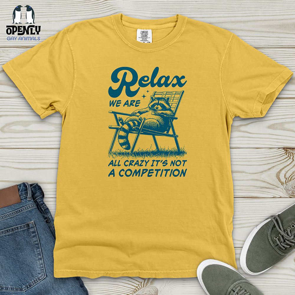Relax We Are All Crazy It's Not a Competition Heavy Cotton Comfort Colors Tee