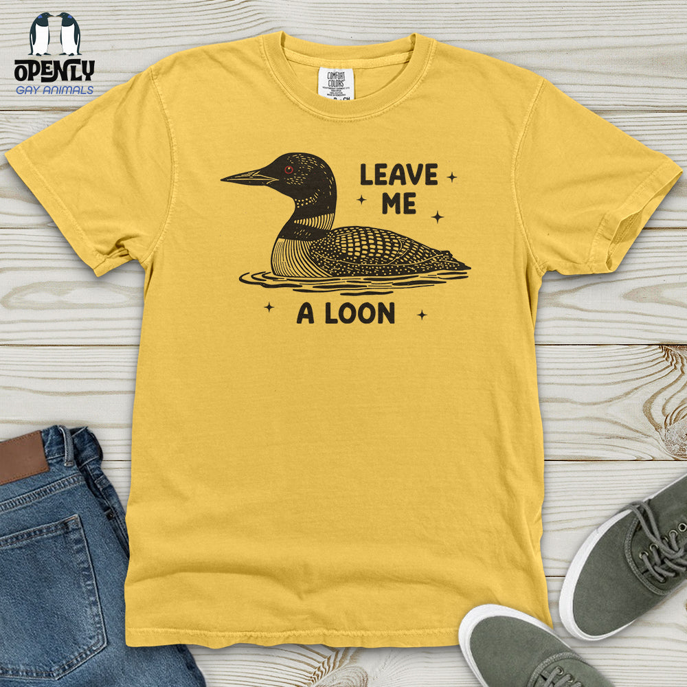 Leave Me a Loon Heavy Cotton Comfort Colors Tee