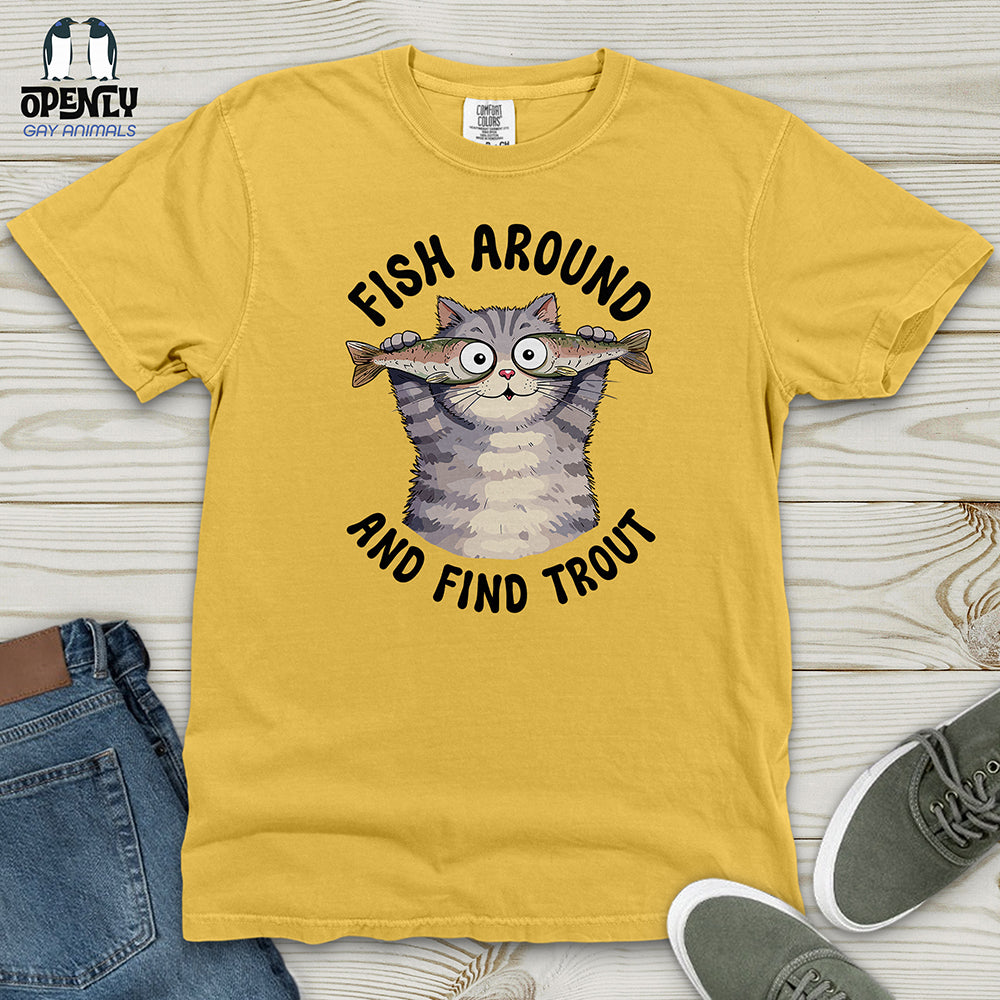 Fish Around and Find Trout Heavy Cotton Comfort Colors Tee