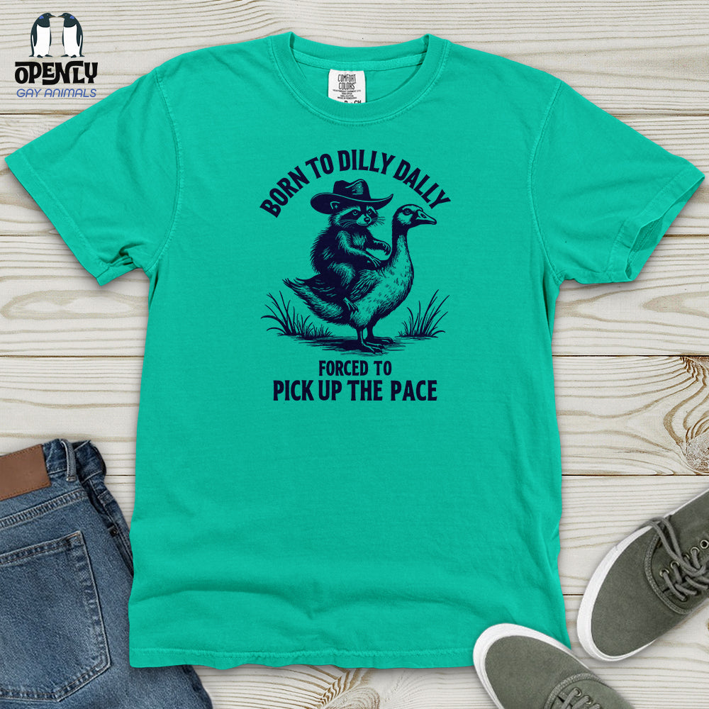 Born to Dilly Dally Forced to Pick Up the Pace Heavy Cotton Comfort Colors Tee