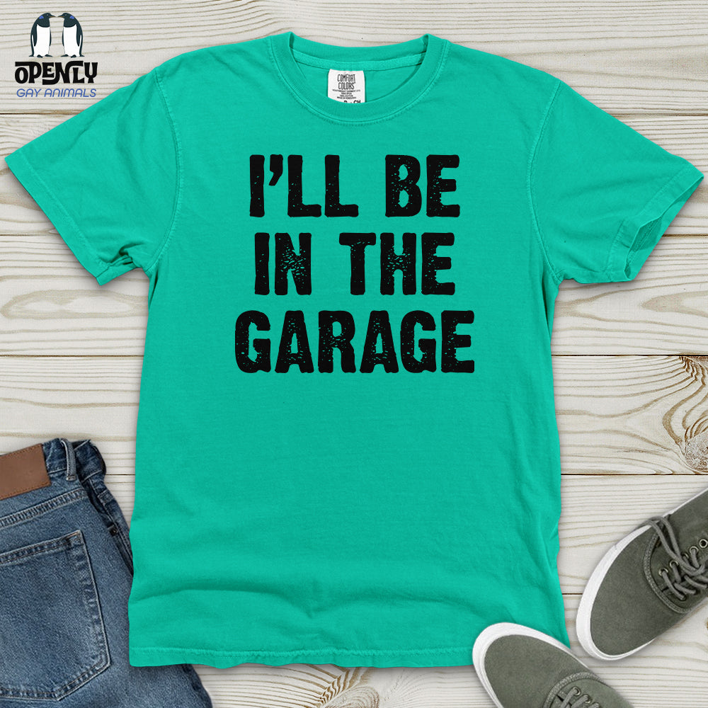 I'll Be in the Garage Heavy Cotton Comfort Colors Tee