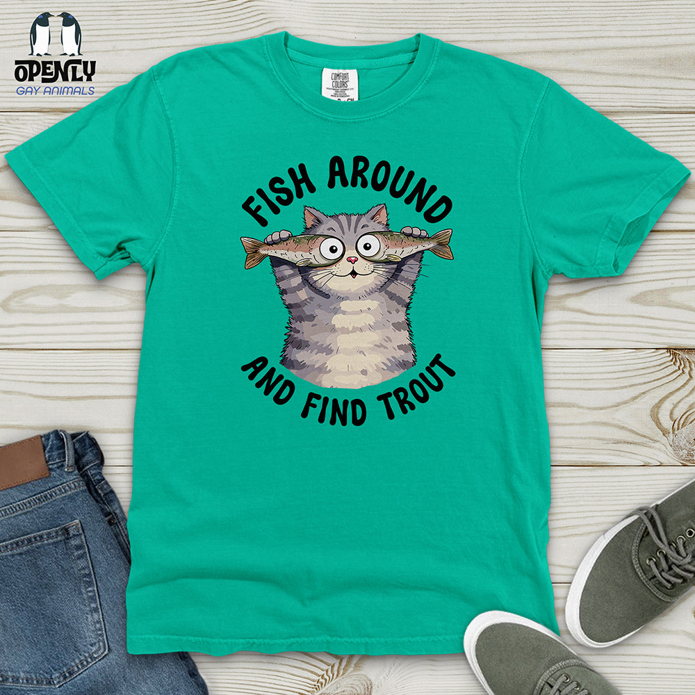 Fish Around and Find Trout Heavy Cotton Comfort Colors Tee