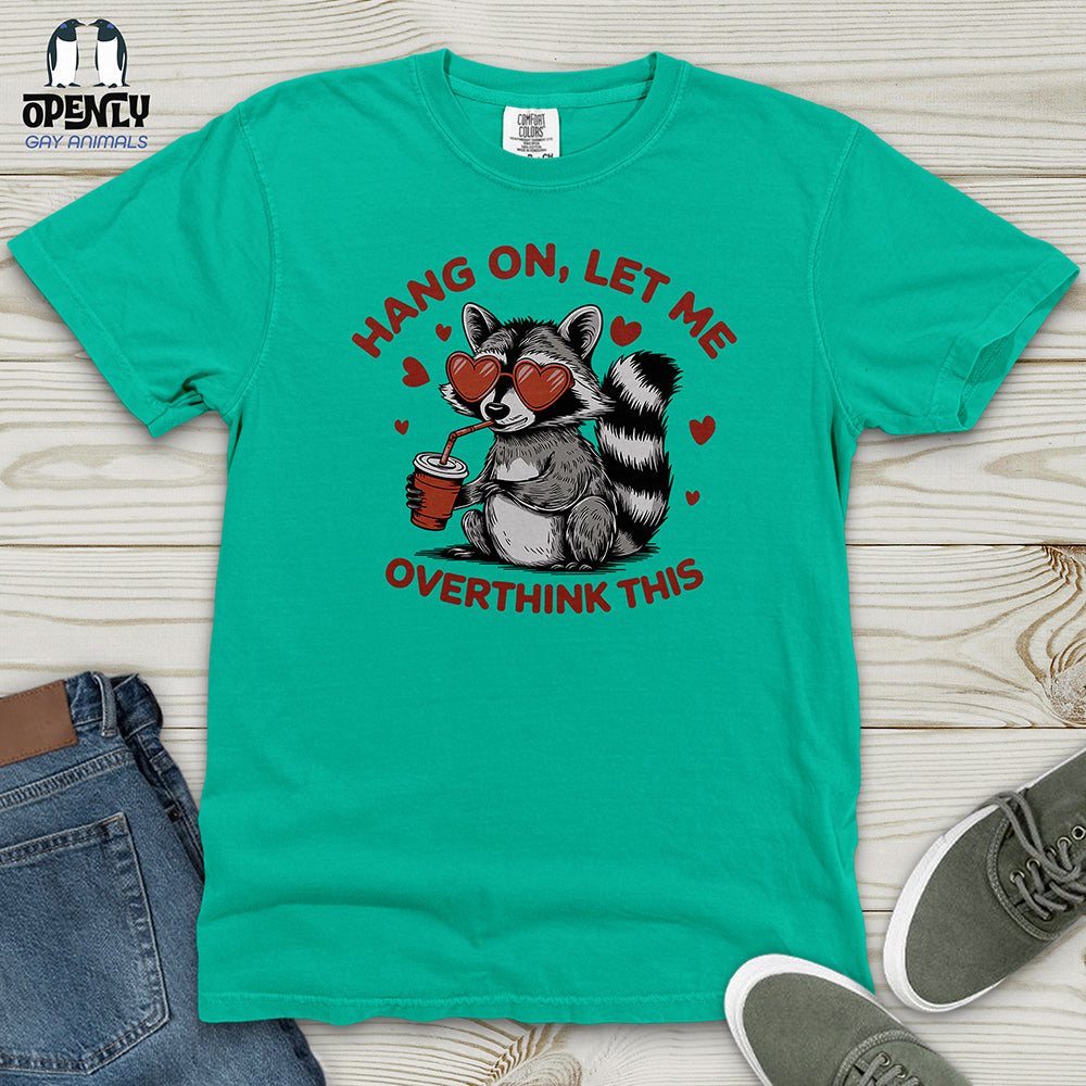 Hang On Let Me Overthink This Heavy Cotton Comfort Colors Tee