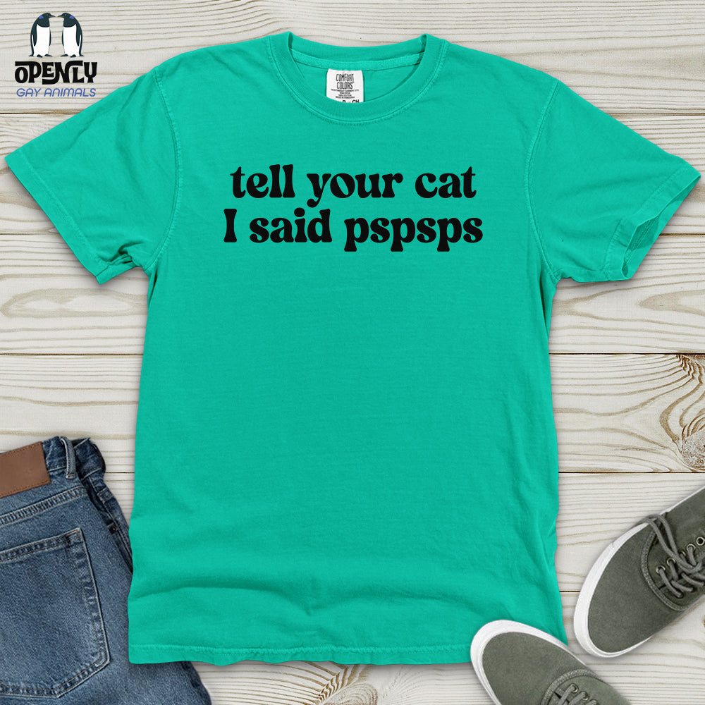 Tell Your Cat I Said Pspsps Heavy Cotton Comfort Colors Tee