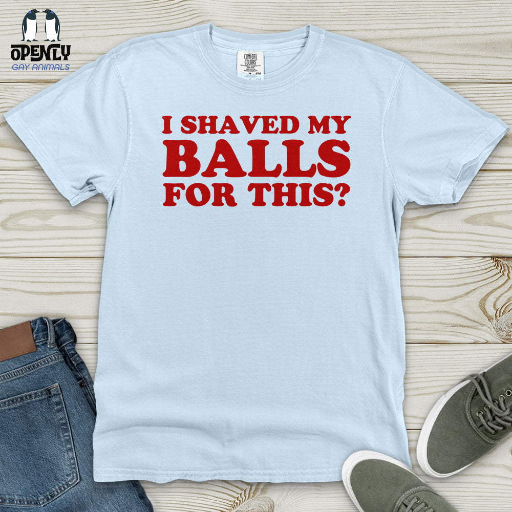 I Shaved My Balls Heavy Cotton Comfort Colors Tee