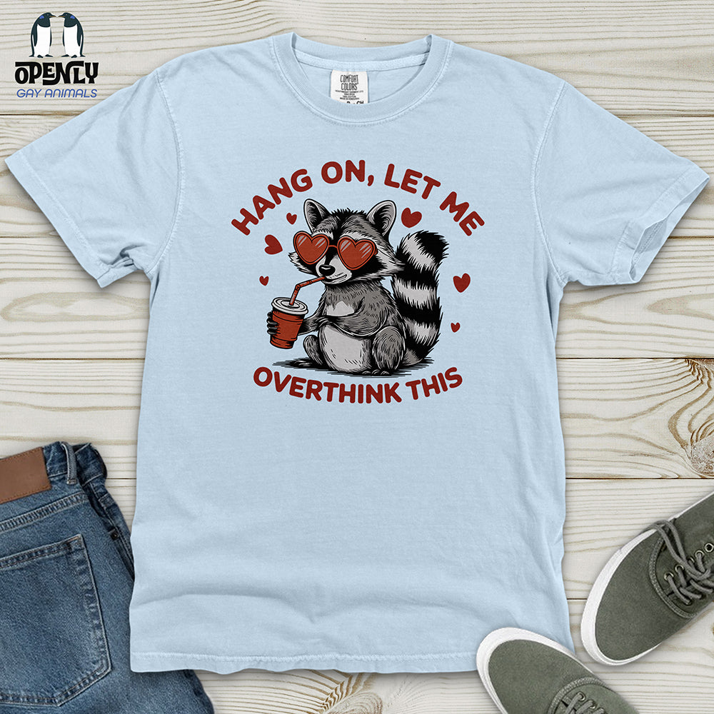 Hang On Let Me Overthink This Heavy Cotton Comfort Colors Tee