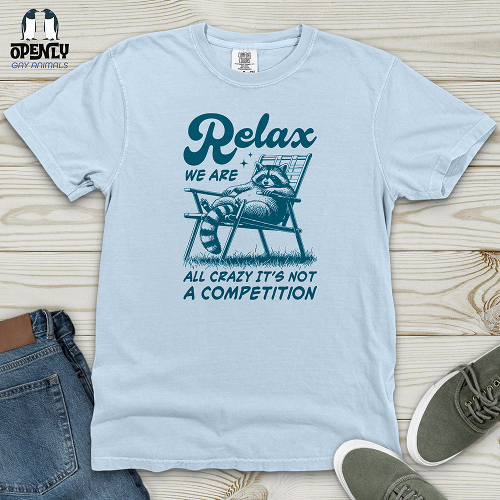 Relax We Are All Crazy It's Not a Competition Heavy Cotton Comfort Colors Tee