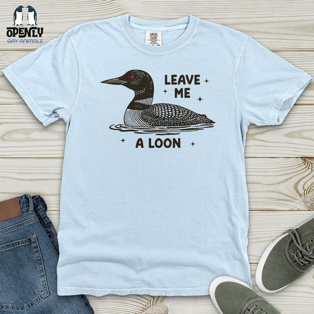 Leave Me a Loon Heavy Cotton Comfort Colors Tee