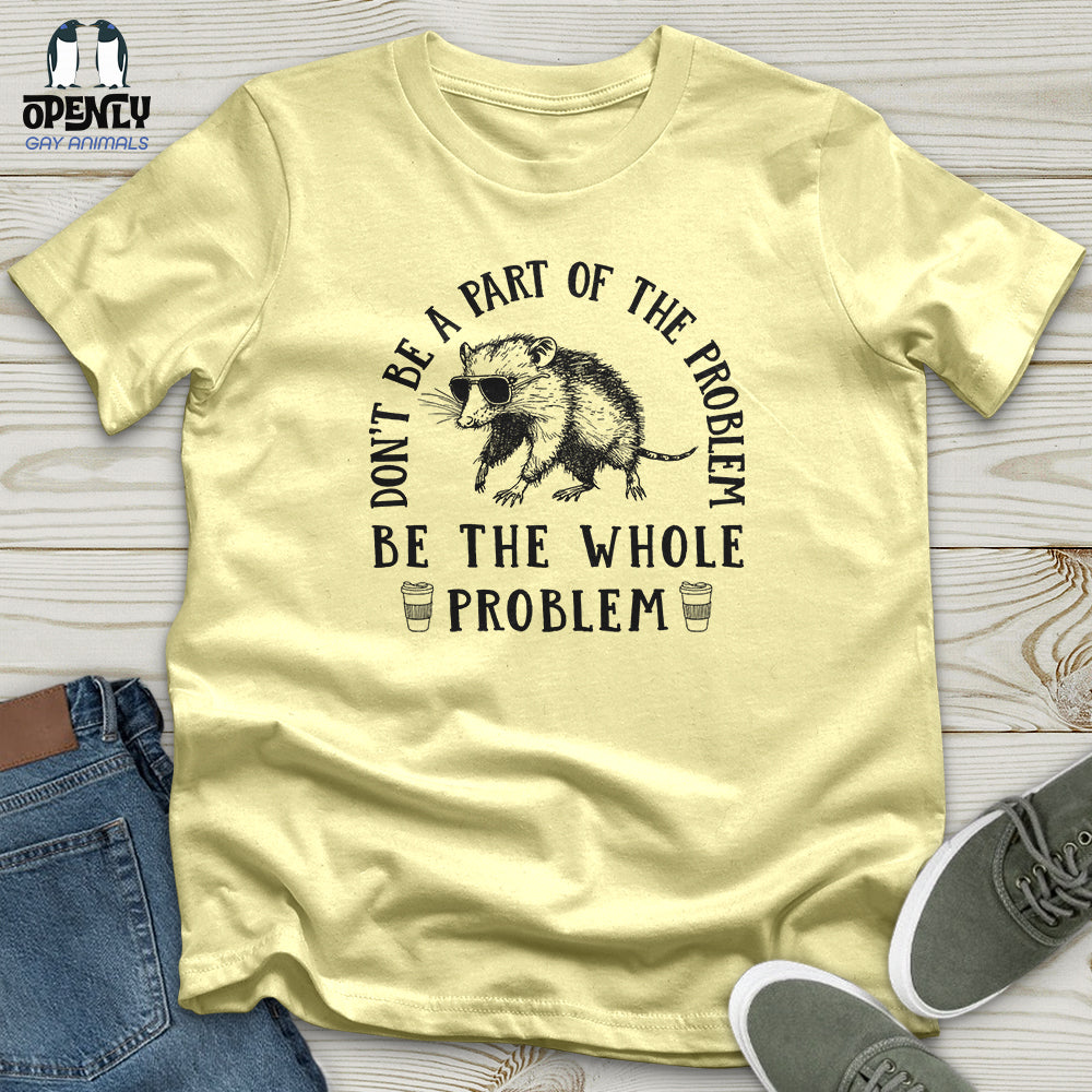 Be the Whole Problem Softstyle Tee