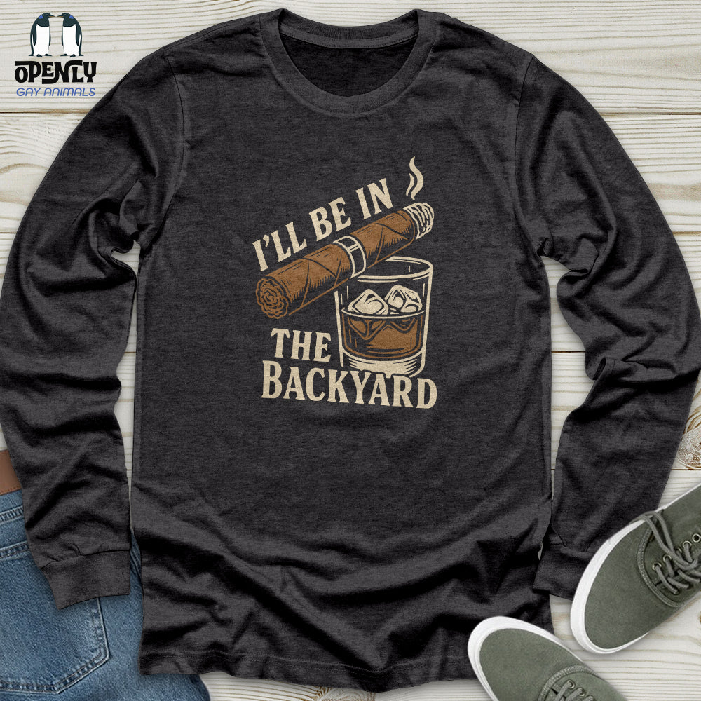I'll Be in the Backyard Unisex Long Sleeve Tee