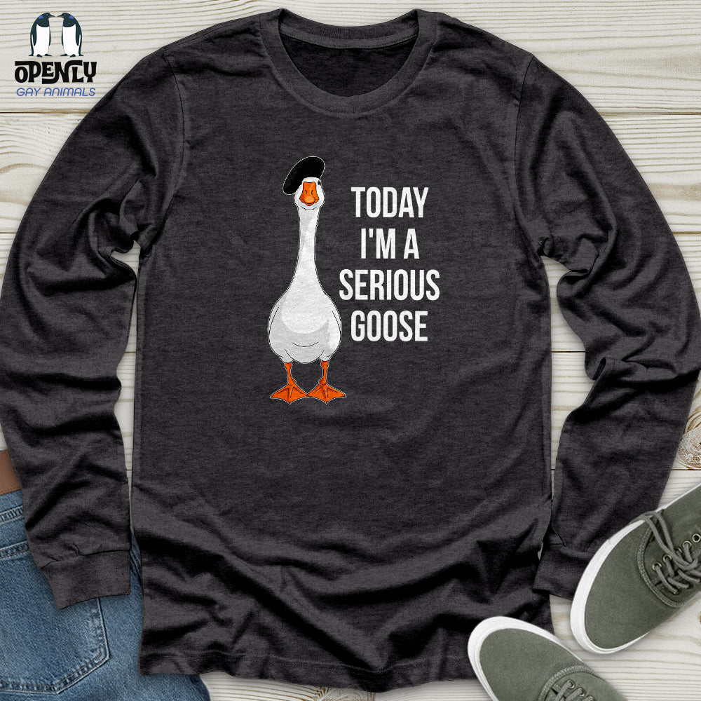 Today I'm a Serious Goose 2 Unisex Long Sleeve Tee