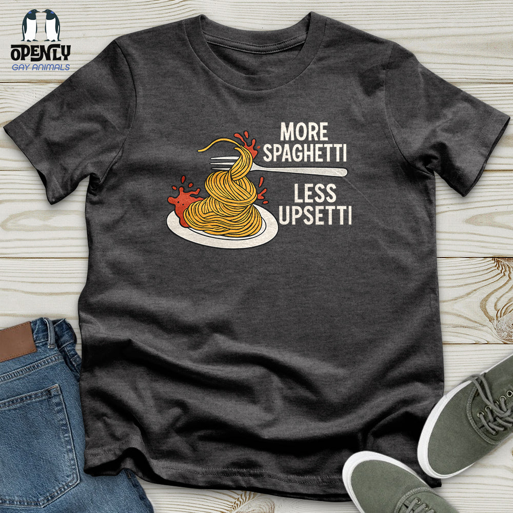 More Spaghetti Less Upsetti Unisex T-Shirt
