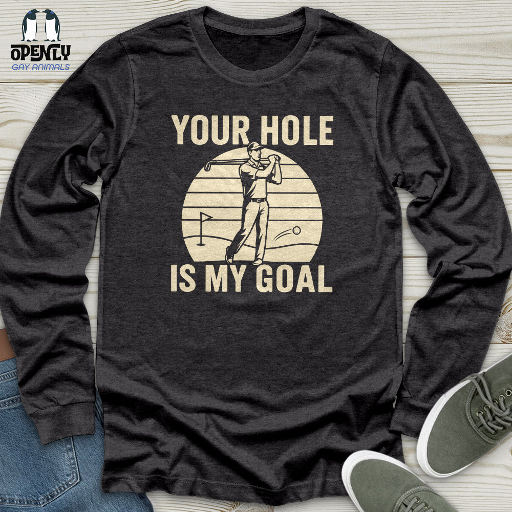 Your Hole Is My Goal Unisex Long Sleeve Tee