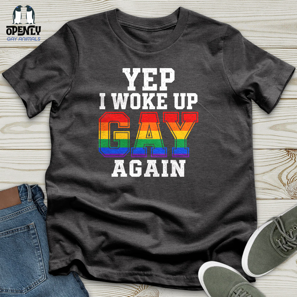 Yep I Woke Up Gay Again Unisex T-Shirt