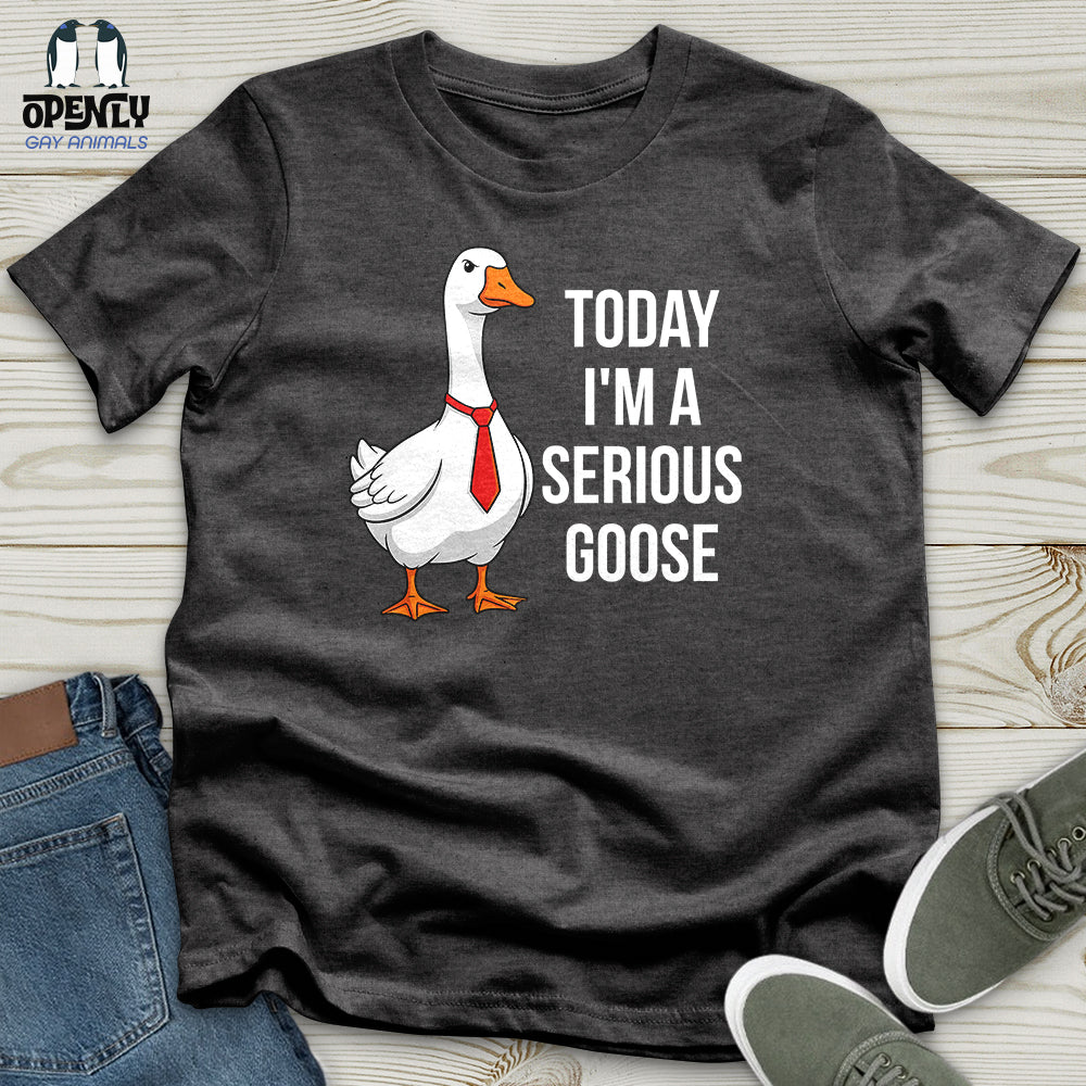 Today I'm a Serious Goose Unisex T-Shirt
