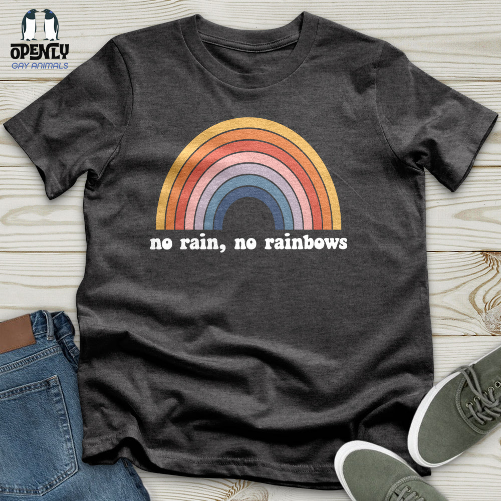 No Rain, No Rainbows Unisex T-Shirt