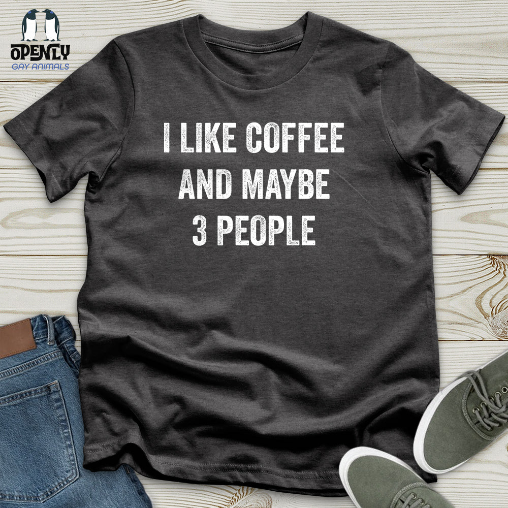 I Like Coffee And Maybe 3 People Unisex T-Shirt