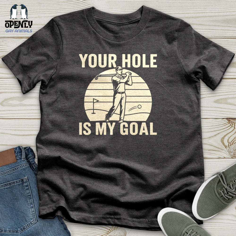 Your Hole Is My Goal Unisex T-Shirt
