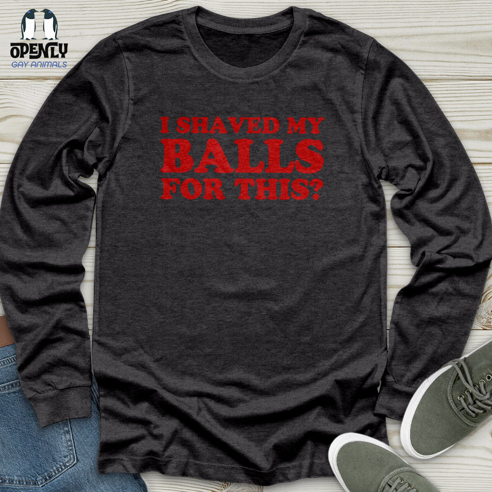 I Shaved My Balls Unisex Long Sleeve Tee