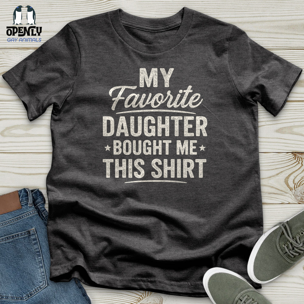 My Favorite Daughter Bought Me This Shirt Unisex T-Shirt