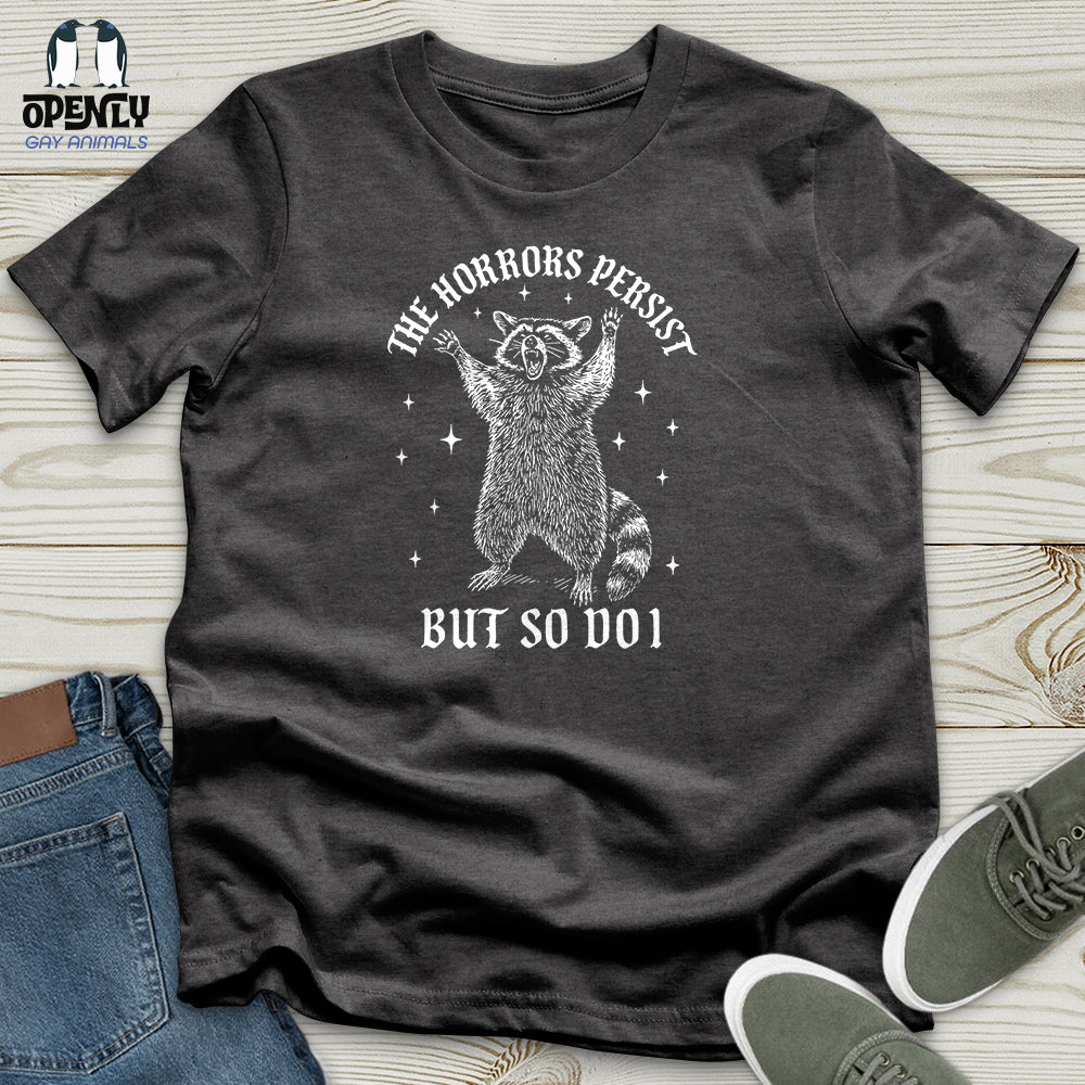 The Horrors Persist but So Do I Unisex T-Shirt