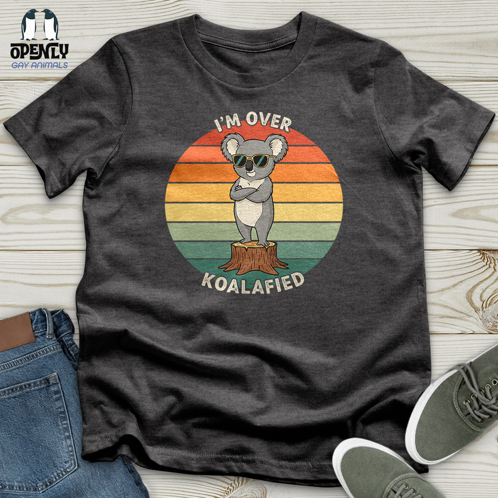I'm Over Koalafied Unisex T-Shirt