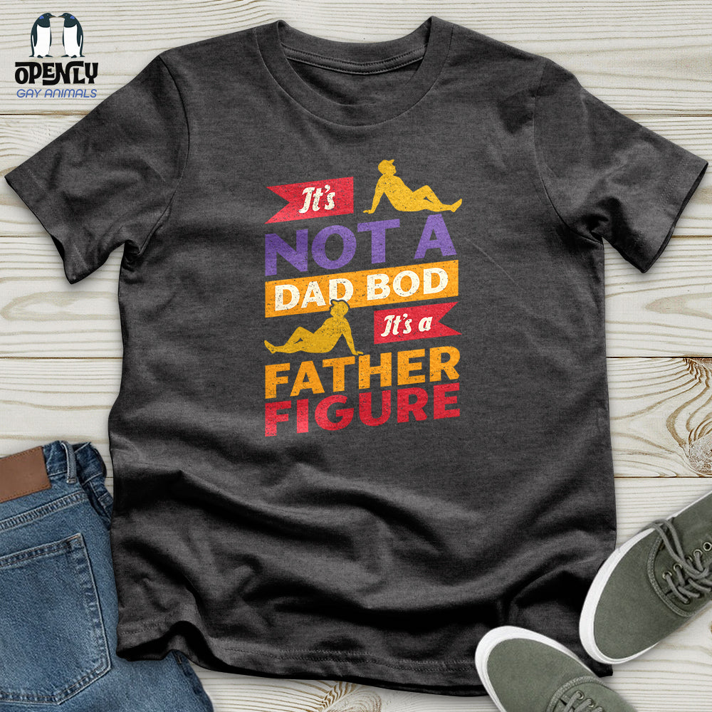 It's Not a Dad Bod, It's a Father Figure Unisex T-Shirt