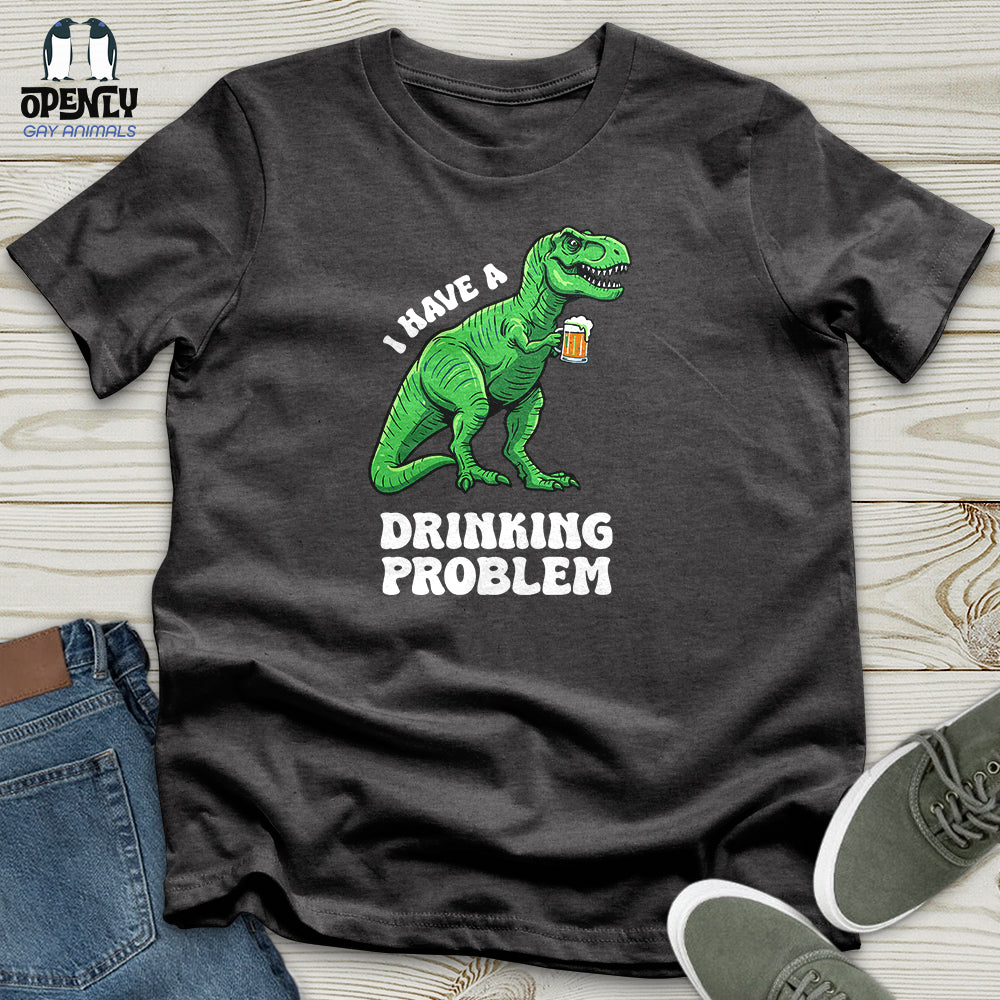 I Have a Drinking Problem Unisex T-Shirt