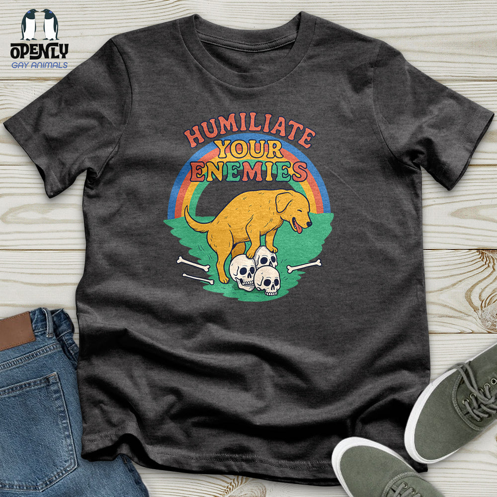 Humiliate Your Enemies Unisex T-Shirt