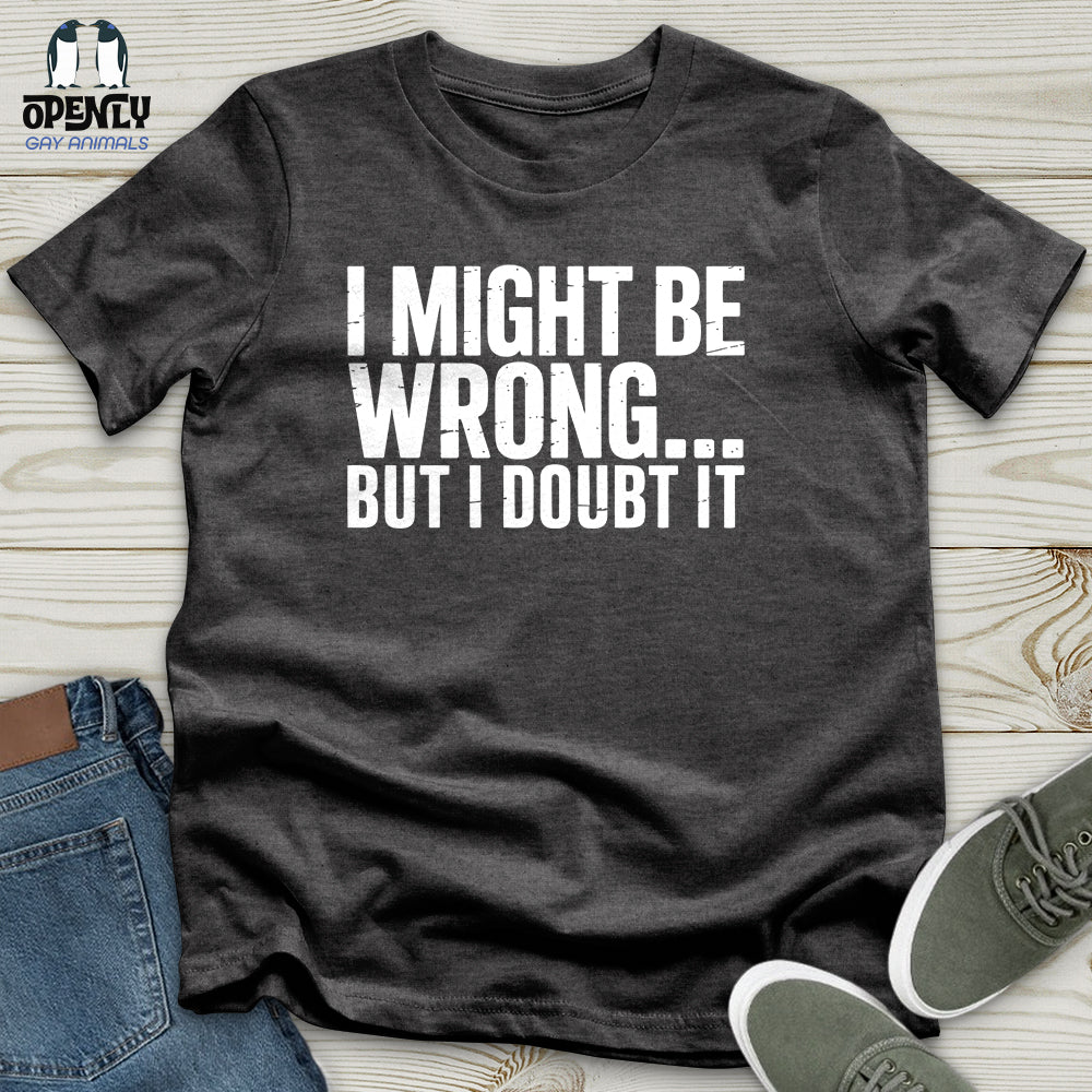 I Might Be Unisex T-Shirt