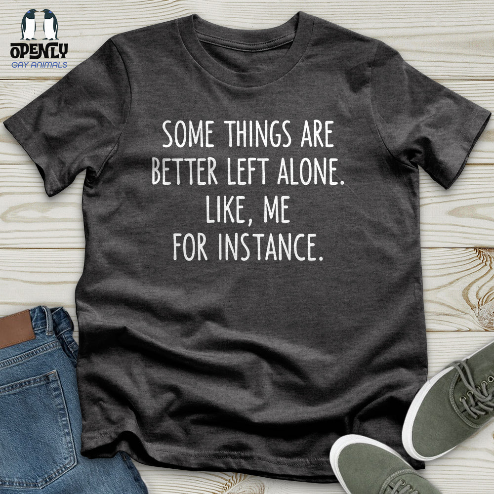 Some Things Are Better Left Alone Unisex T-Shirt