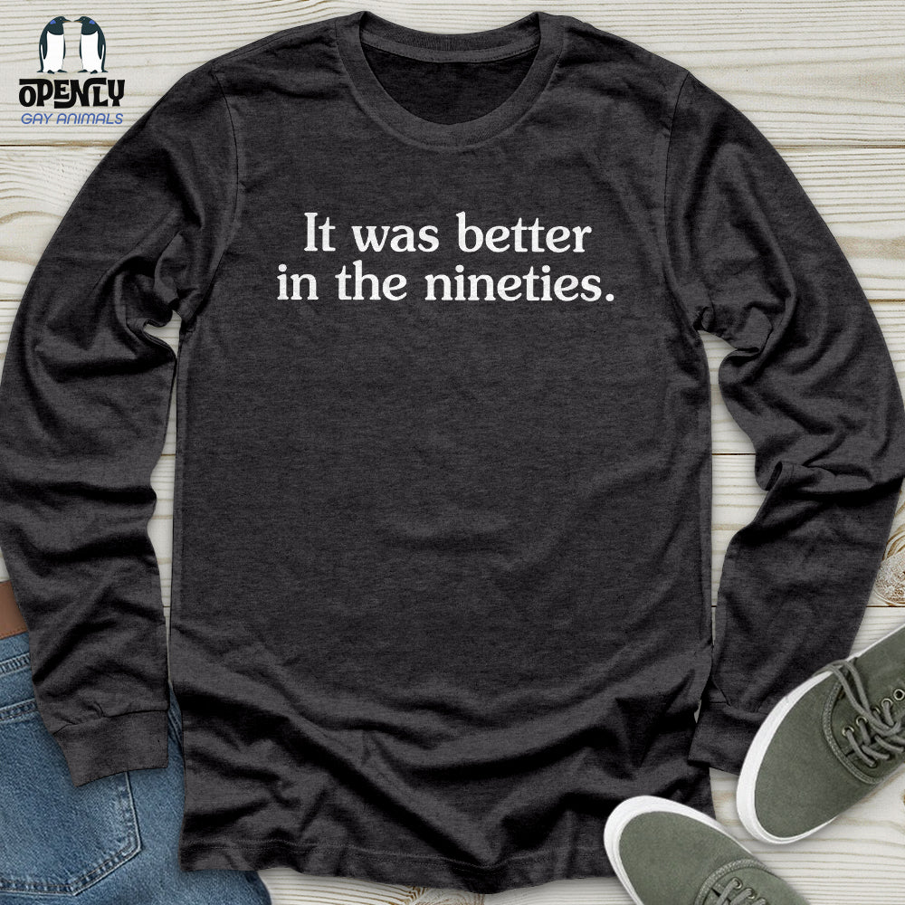 It Was Better in the Nineties Unisex Long Sleeve Tee