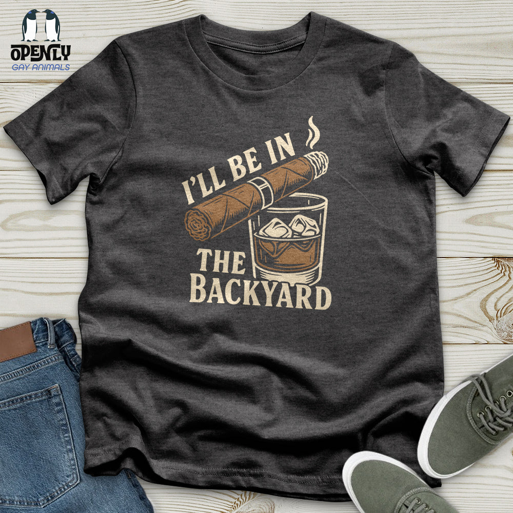 I'll Be in the Backyard Unisex T-Shirt
