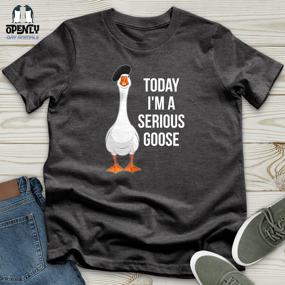 Today I'm a Serious Goose 2 Unisex T-Shirt