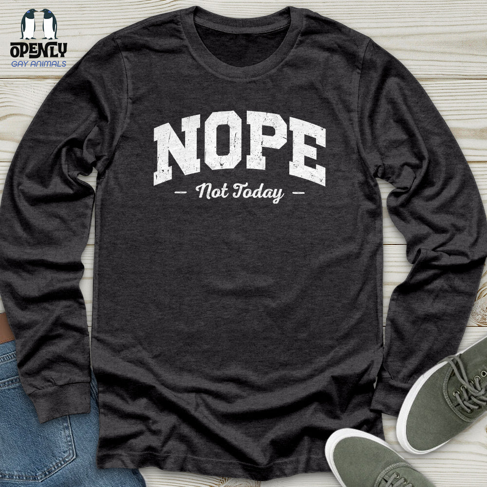 Nope Not Today Unisex Long Sleeve Tee